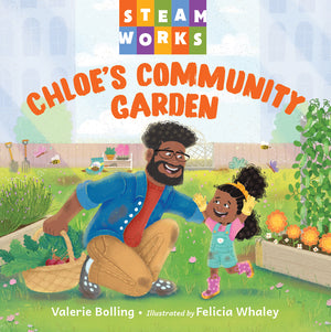 Children's book cover for 'Chloe's Community Garden' by Valerie Bolling, illustrated by Felicia Whaley, featuring a colorful illustration of a man and a young girl gardening together in a sunny yard. The 'STEAM WORKS' logo is visible at the top.