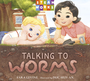 Children's book cover titled "Talking to Worms" by Sara Levine, illustrated by Duc Huy An, with a Steam Works logo at the top. The cover shows two children smiling outdoors above a dirt layer with illustrated worms, and the title appears in large letters across the bottom.